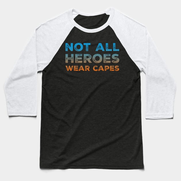 Not All Heroes Wear Capes - Helpers Baseball T-Shirt by UnderDesign